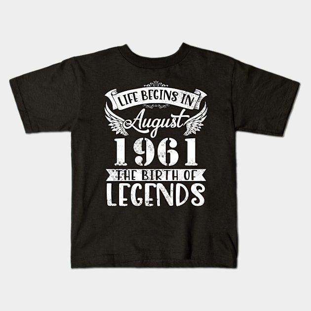 Life Begins In August 1961 The Birth Of Legend Happy Birthday Me Papa Dad Uncle Brother Husband Son Kids T-Shirt by joandraelliot